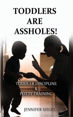 Book cover for Toddlers are assholes!