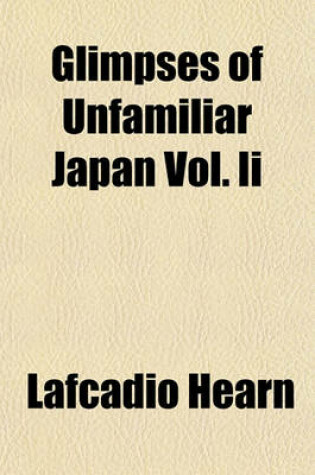 Cover of Glimpses of Unfamiliar Japan Vol. II