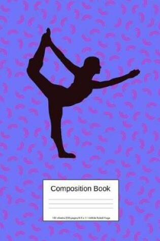 Cover of Composition Book 100 Sheets/200 Pages/8.5 X 11 In. Wide Ruled/ Yoga