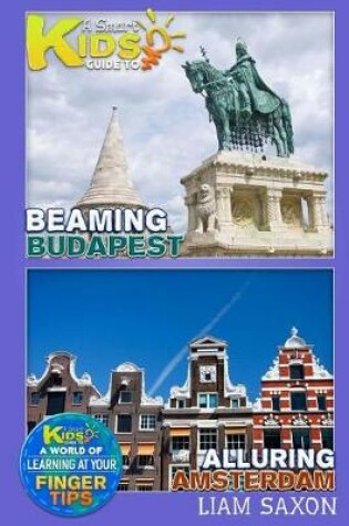 Cover of A Smart Kids Guide to Beaming Budapest and Alluring Amsterdam