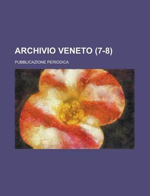 Book cover for Archivio Veneto; Pubblicazione Periodica (7-8)