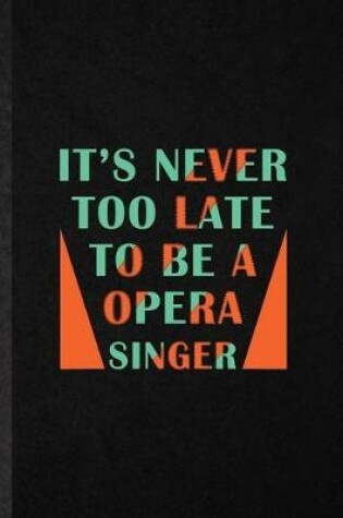 Cover of It's Never Too Late to Be a Opera Singer