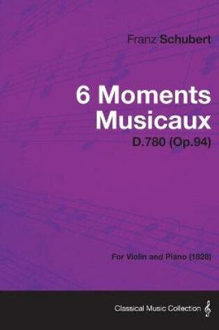 Cover of 6 Moments Musicaux D.780 (Op.94) - For Violin and Piano (1828)