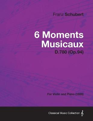 Book cover for 6 Moments Musicaux D.780 (Op.94) - For Violin and Piano (1828)