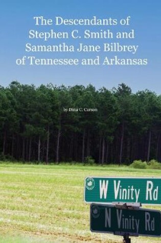 Cover of The Descendants of Stephen C. Smith and Samantha Jane Bilbrey of Tennessee and Arkansas