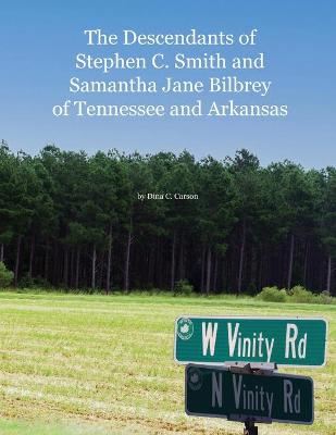 Book cover for The Descendants of Stephen C. Smith and Samantha Jane Bilbrey of Tennessee and Arkansas