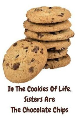 Cover of In the Cookies of Life, Sisters Are the Chocolate Chips