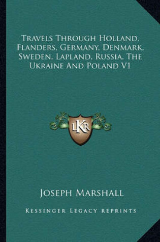 Cover of Travels Through Holland, Flanders, Germany, Denmark, Sweden, Lapland, Russia, the Ukraine and Poland V1