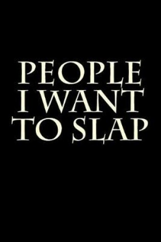 Cover of People I Want to Slap