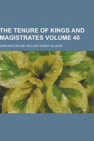 Cover of The Tenure of Kings and Magistrates Volume 40