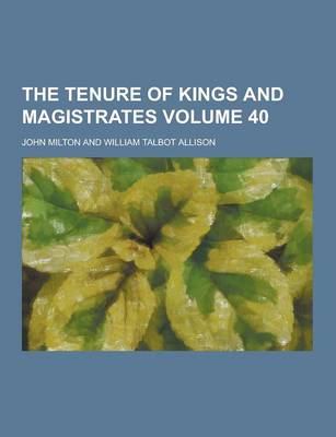 Book cover for The Tenure of Kings and Magistrates Volume 40