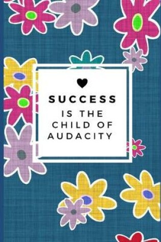 Cover of Success Is The Child Of Audacity