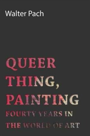 Cover of Queer Thing, Painting - Forty Years in the World of Art