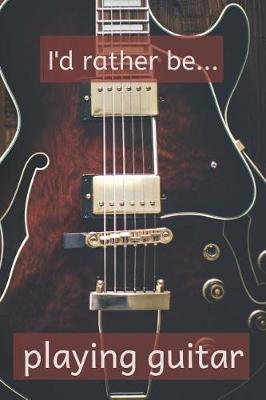 Book cover for I'd Rather be Playing Guitar