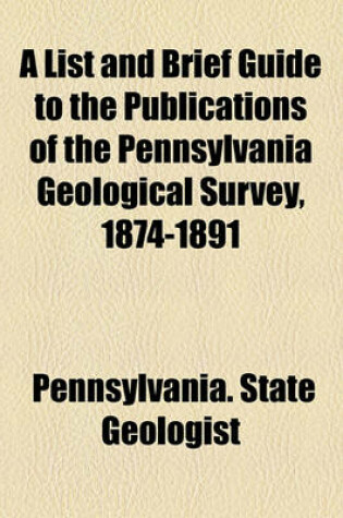 Cover of A List and Brief Guide to the Publications of the Pennsylvania Geological Survey, 1874-1891
