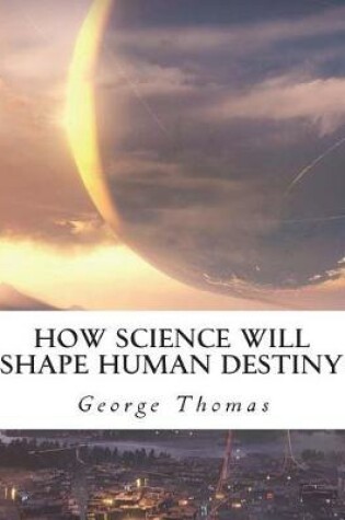 Cover of How Science Will Shape Human Destiny