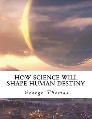 Book cover for How Science Will Shape Human Destiny