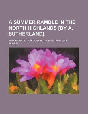 Book cover for A Summer Ramble in the North Highlands [By A. Sutherland]