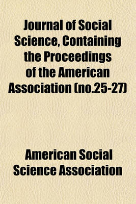 Book cover for Journal of Social Science, Containing the Proceedings of the American Association (No.25-27)