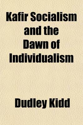 Book cover for Kafir Socialism and the Dawn of Individualism; An Introduction to the Study of the Native Problem