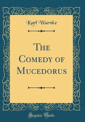 Book cover for The Comedy of Mucedorus (Classic Reprint)