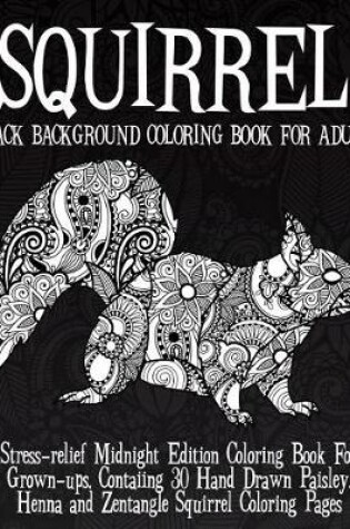 Cover of Squirrel Black Background Coloring Book For Adults