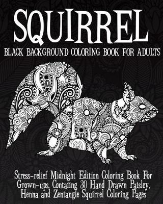 Cover of Squirrel Black Background Coloring Book For Adults