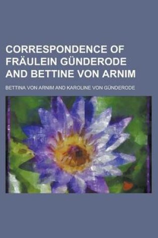 Cover of Correspondence of Fr Ulein G Nderode and Bettine Von Arnim