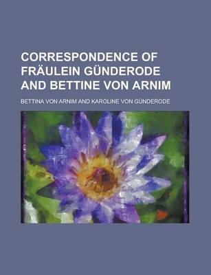 Book cover for Correspondence of Fr Ulein G Nderode and Bettine Von Arnim