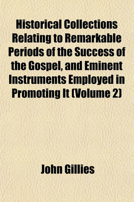 Book cover for Historical Collections Relating to Remarkable Periods of the Success of the Gospel, and Eminent Instruments Employed in Promoting It (Volume 2)