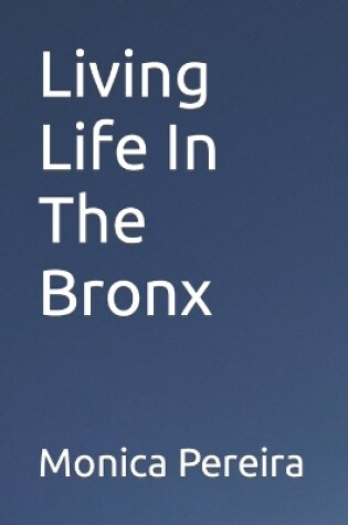 Cover of Living Life In The Bronx