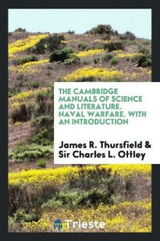 Cover of The Cambridge Manuals of Science and Literature. Naval Warfare. with an Introduction