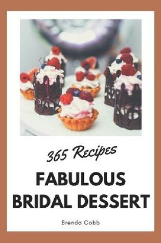 Cover of 365 Fabulous Bridal Dessert Recipes