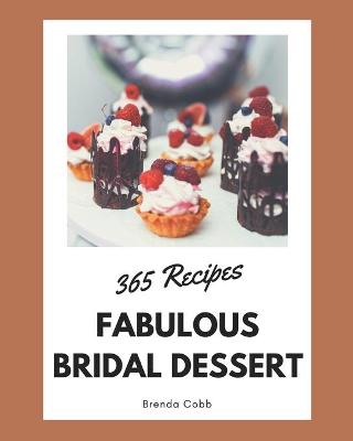 Cover of 365 Fabulous Bridal Dessert Recipes