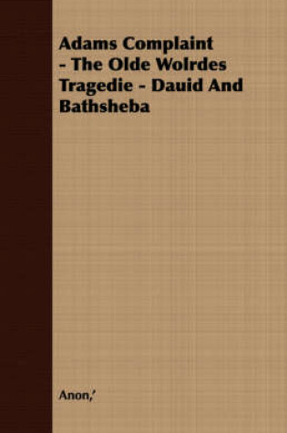 Cover of Adams Complaint - The Olde Wolrdes Tragedie - Dauid And Bathsheba