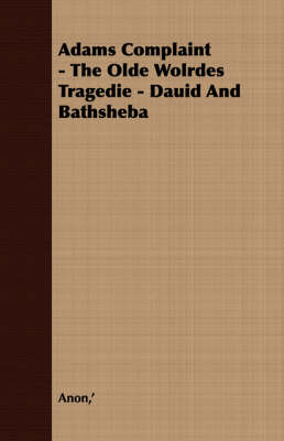 Book cover for Adams Complaint - The Olde Wolrdes Tragedie - Dauid And Bathsheba