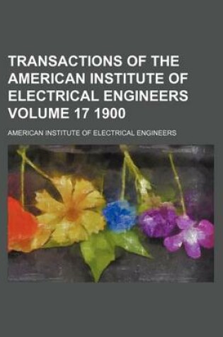 Cover of Transactions of the American Institute of Electrical Engineers Volume 17 1900