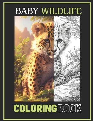 Book cover for Baby Wildlife Coloring Book for Adults, Seniors, Teens, and Kids Ages 6+