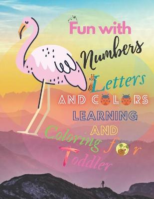 Book cover for Fun with Numbers, Letters, and Colors learning and Coloring for Toddler