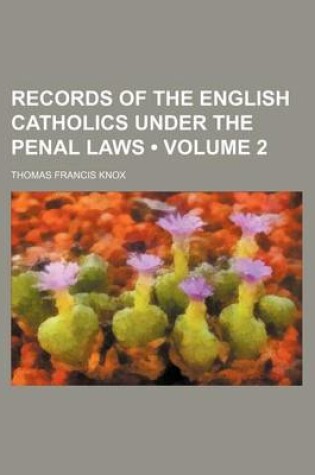 Cover of Records of the English Catholics Under the Penal Laws (Volume 2)