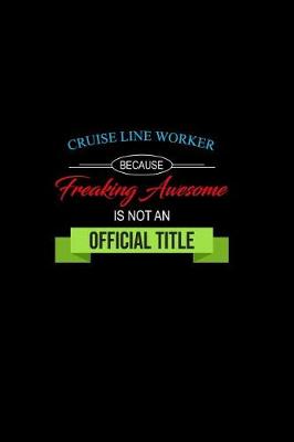 Book cover for Cruise Line Worker Because Freaking Awesome Is Not an Official Job Title