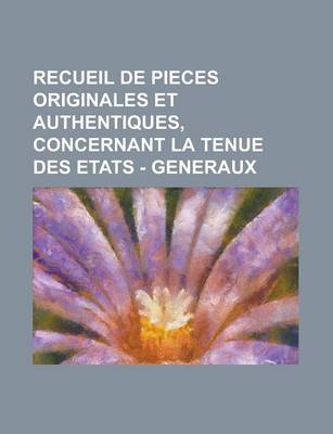 Book cover for Recueil de Pieces Originales Et Authentiques, Concernant La Tenue Des Etats - Generaux