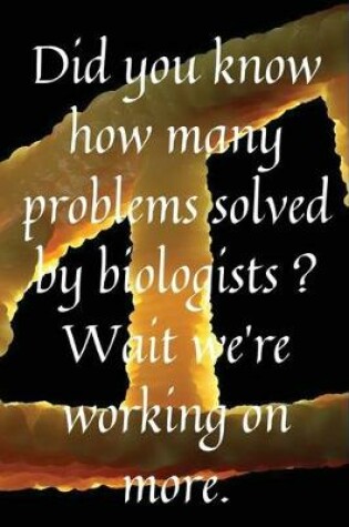 Cover of Did you know how many problems solved by biologists, Wait we're working on more