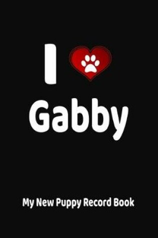 Cover of I Love Gabby My New Puppy Record Book