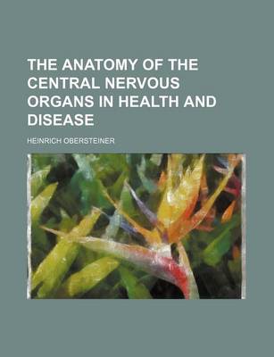 Book cover for The Anatomy of the Central Nervous Organs in Health and Disease