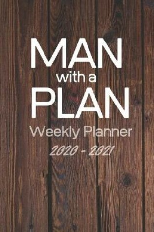 Cover of Man with a Plan - Weekly Planner 2020 to 2021