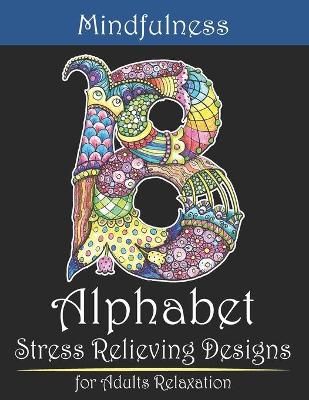 Book cover for Mindfulness Alphabet Stress Relieving Designs For Adults Relaxation