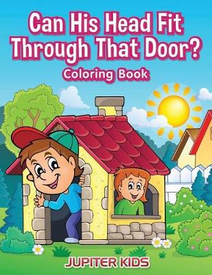 Book cover for Can His Head Fit Through That Door? Coloring Book