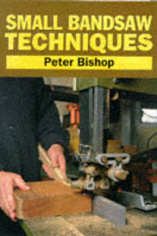 Cover of Small Bandsaw Techniques