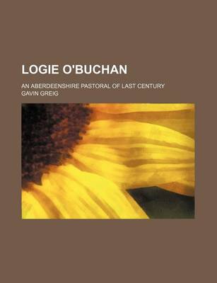 Book cover for Logie O'Buchan; An Aberdeenshire Pastoral of Last Century